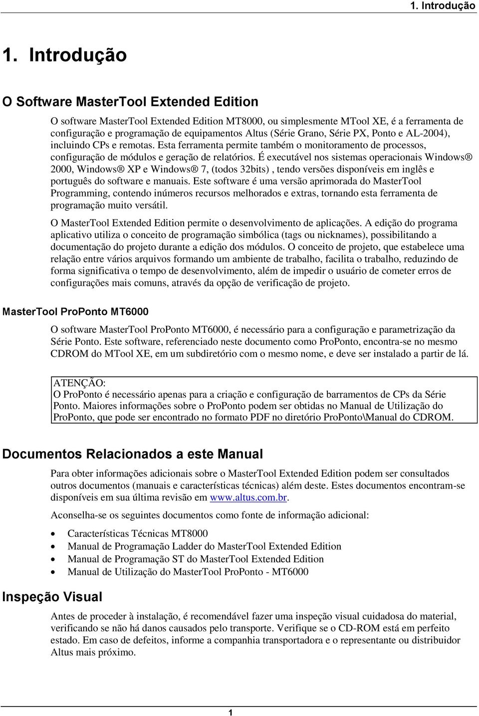 Grano, Série PX, Ponto e AL-2004), incluindo CPs e remotas. Esta ferramenta permite também o monitoramento de processos, configuração de módulos e geração de relatórios.