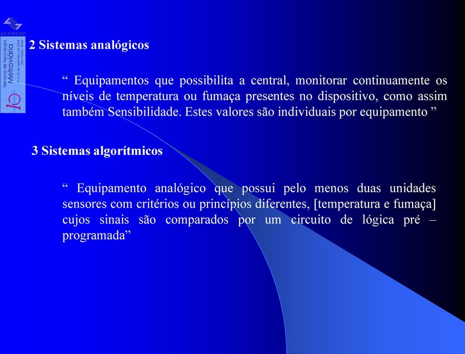 Estes valores são individuais por equipamento 3 Sistemas algorítmicos Equipamento analógico que possui pelo