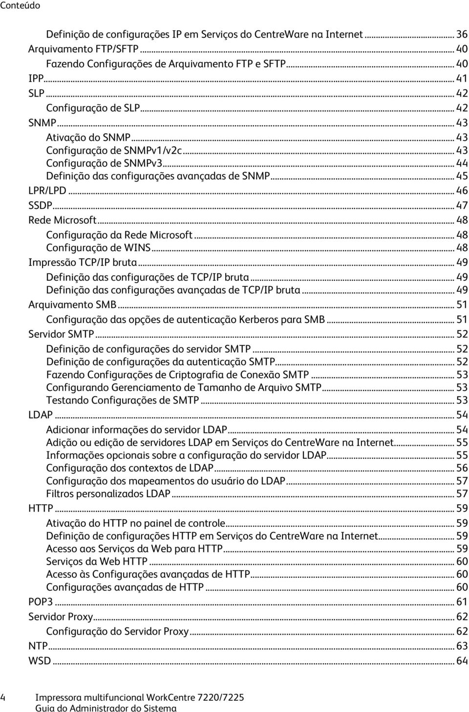 .. 47 Rede Microsoft... 48 Configuração da Rede Microsoft... 48 Configuração de WINS... 48 Impressão TCP/IP bruta... 49 Definição das configurações de TCP/IP bruta.