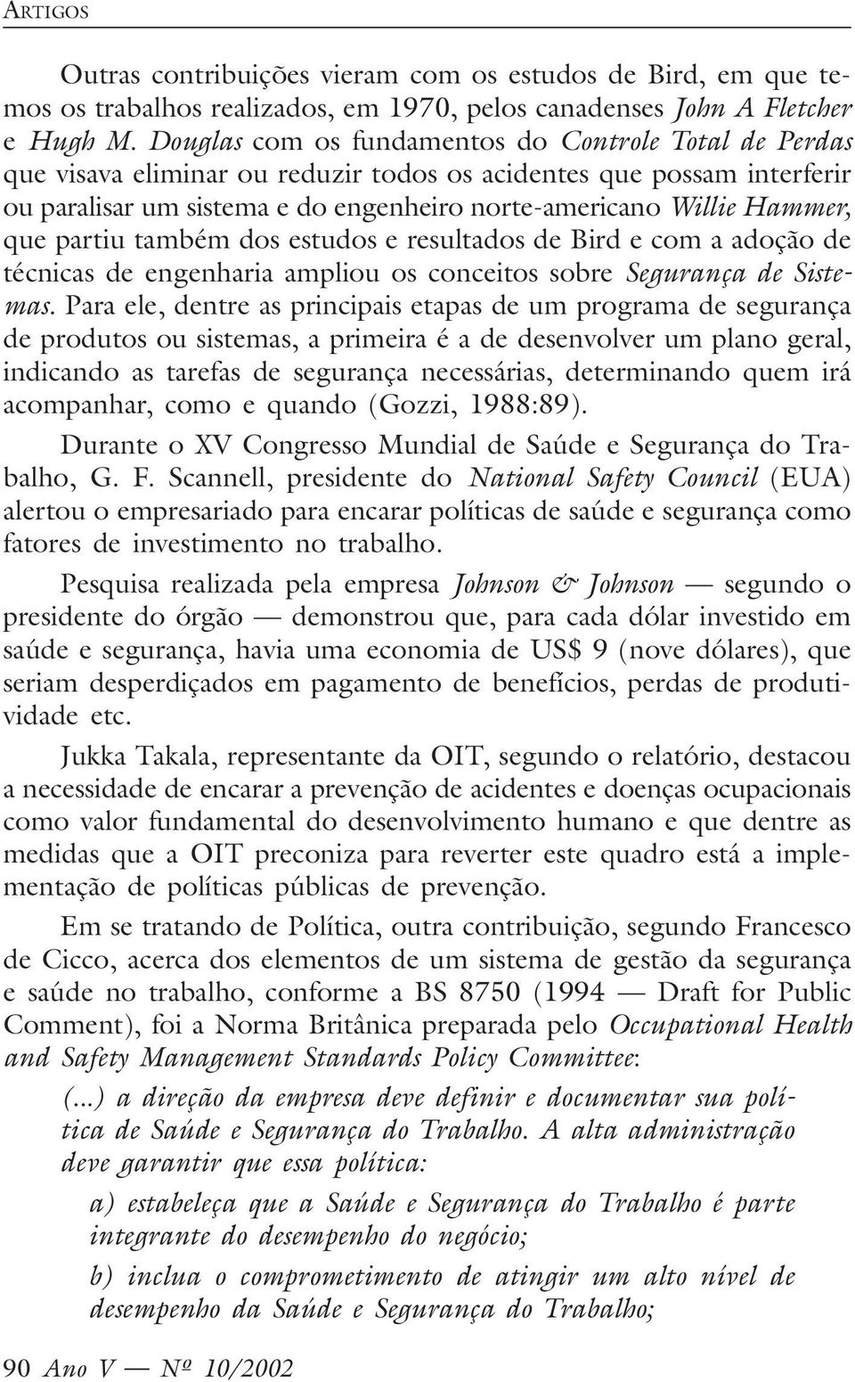 que partiu também dos estudos e resultados de Bird e com a adoção de técnicas de engenharia ampliou os conceitos sobre Segurança de Sistemas.