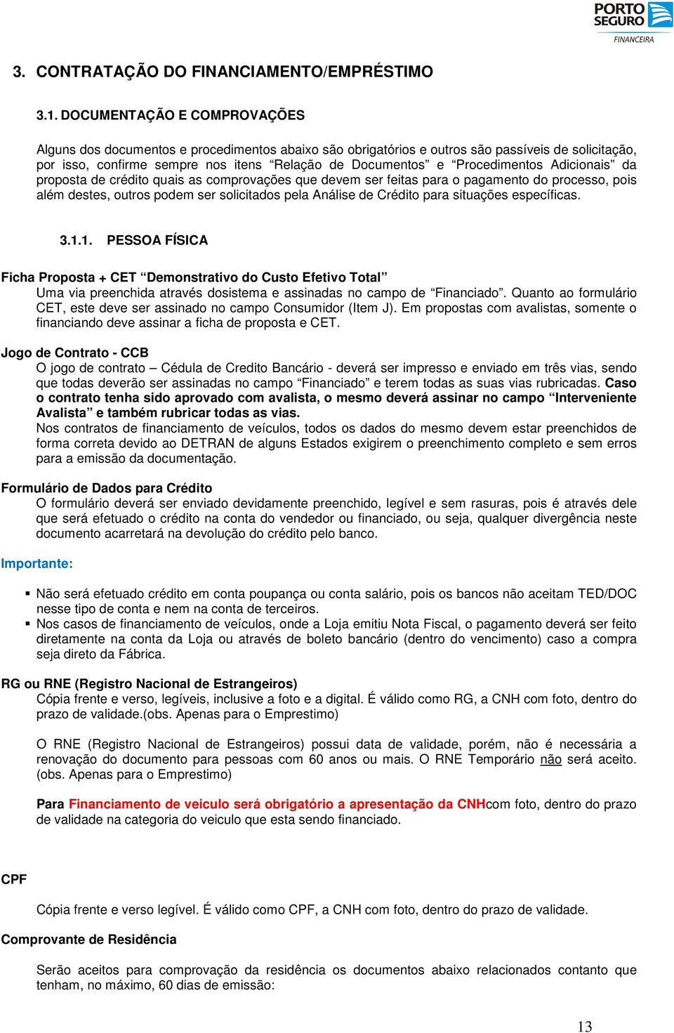 Procedimentos Adicionais da proposta de crédito quais as comprovações que devem ser feitas para o pagamento do processo, pois além destes, outros podem ser solicitados pela Análise de Crédito para