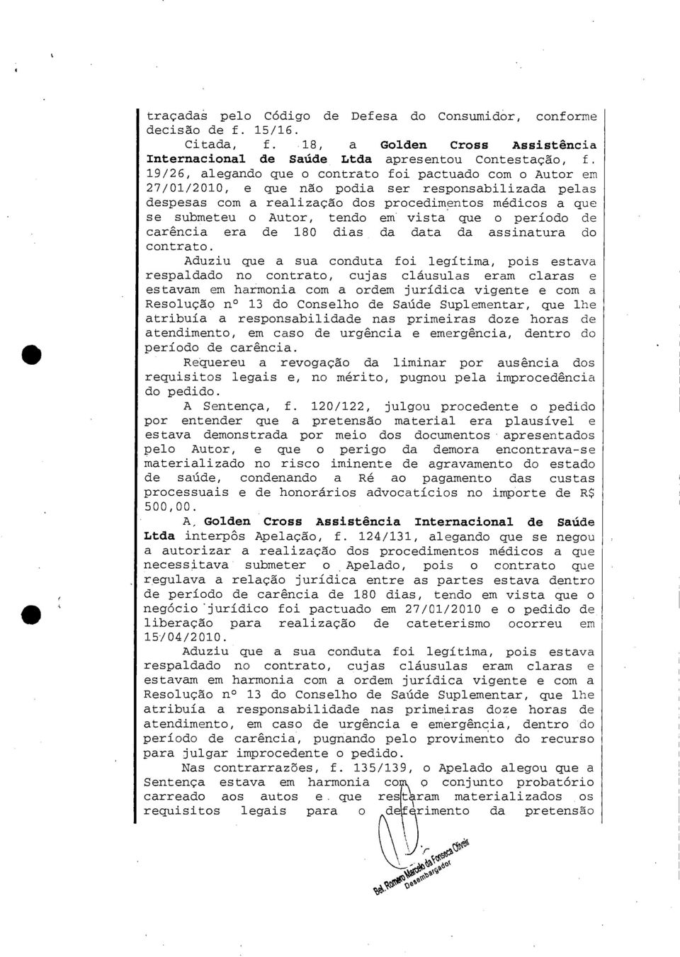 em vista que o período de carência era de 180 dias da data da assinatura do contrato.