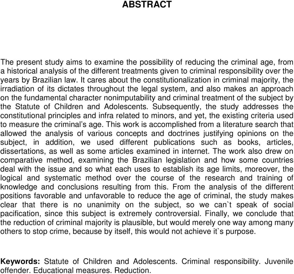 It cares about the constitutionalization in criminal majority, the irradiation of its dictates throughout the legal system, and also makes an approach on the fundamental character nonimputability and