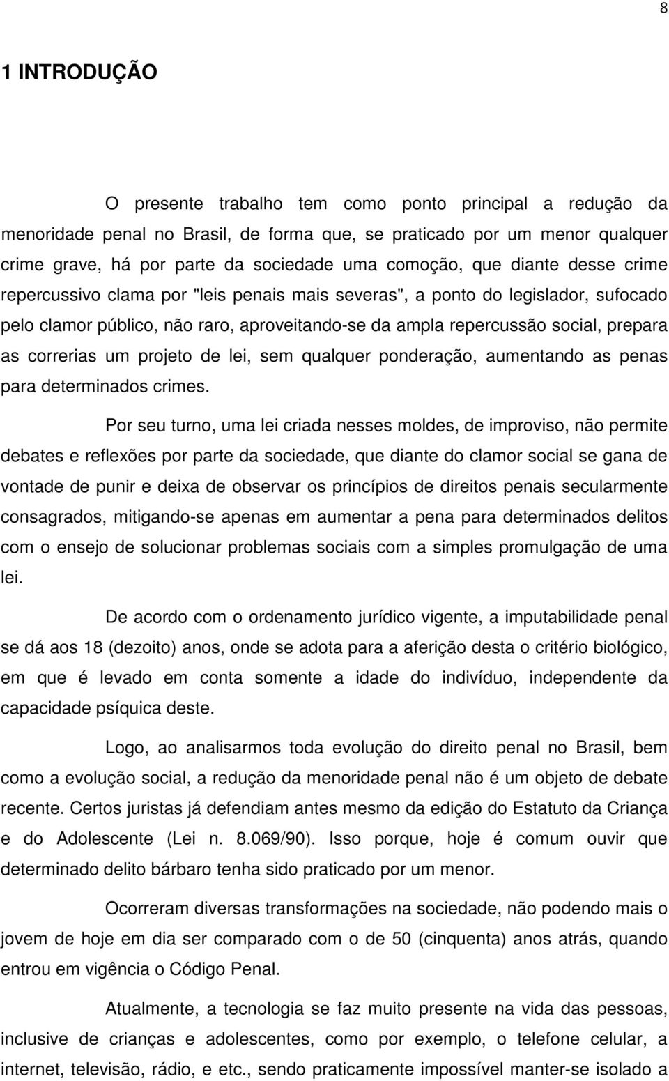 correrias um projeto de lei, sem qualquer ponderação, aumentando as penas para determinados crimes.