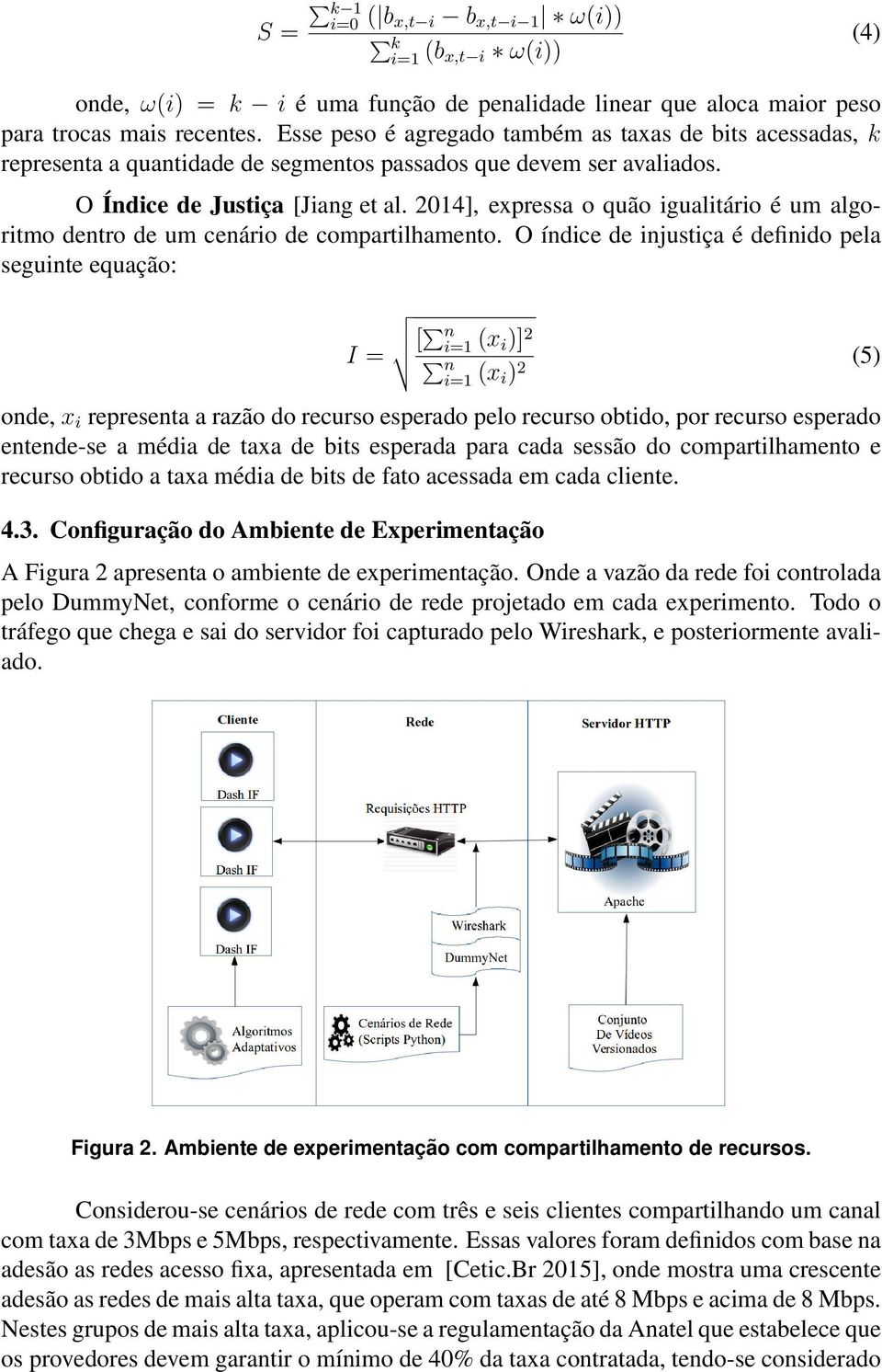 2014], expressa o quão igualitário é um algoritmo dentro de um cenário de compartilhamento.