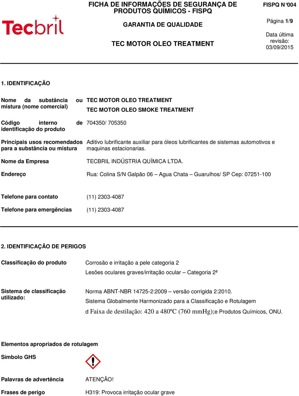 TREATMENT 704350/ 705350 Aditivo lubrificante auxiliar para óleos lubrificantes de sistemas automotivos e maquinas estacionarias. TECBRIL INDÚSTRIA QUÍMICA LTDA.