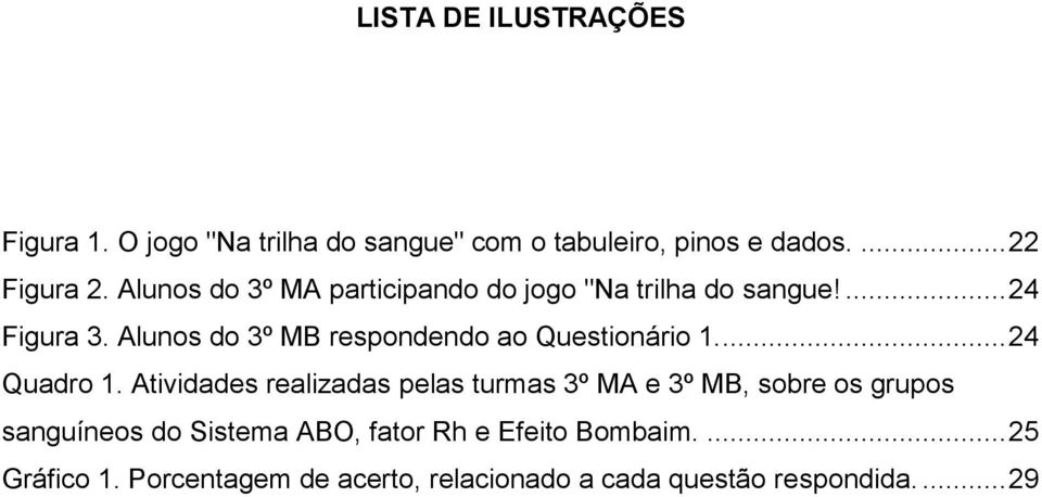 Alunos do 3º MB respondendo ao Questionário 1.... 24 Quadro 1.