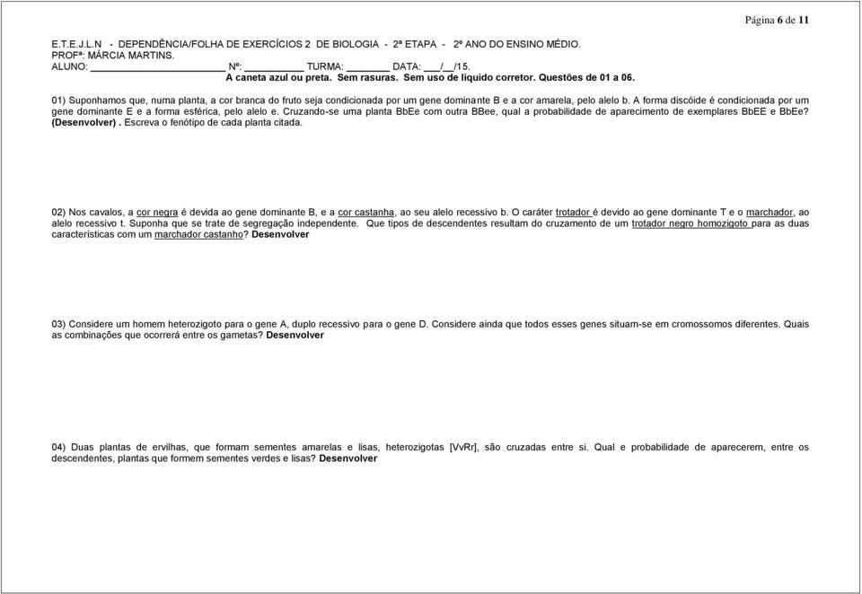 A forma discóide é condicionada por um gene dominante E e a forma esférica, pelo alelo e. Cruzando-se uma planta BbEe com outra BBee, qual a probabilidade de aparecimento de exemplares BbEE e BbEe?