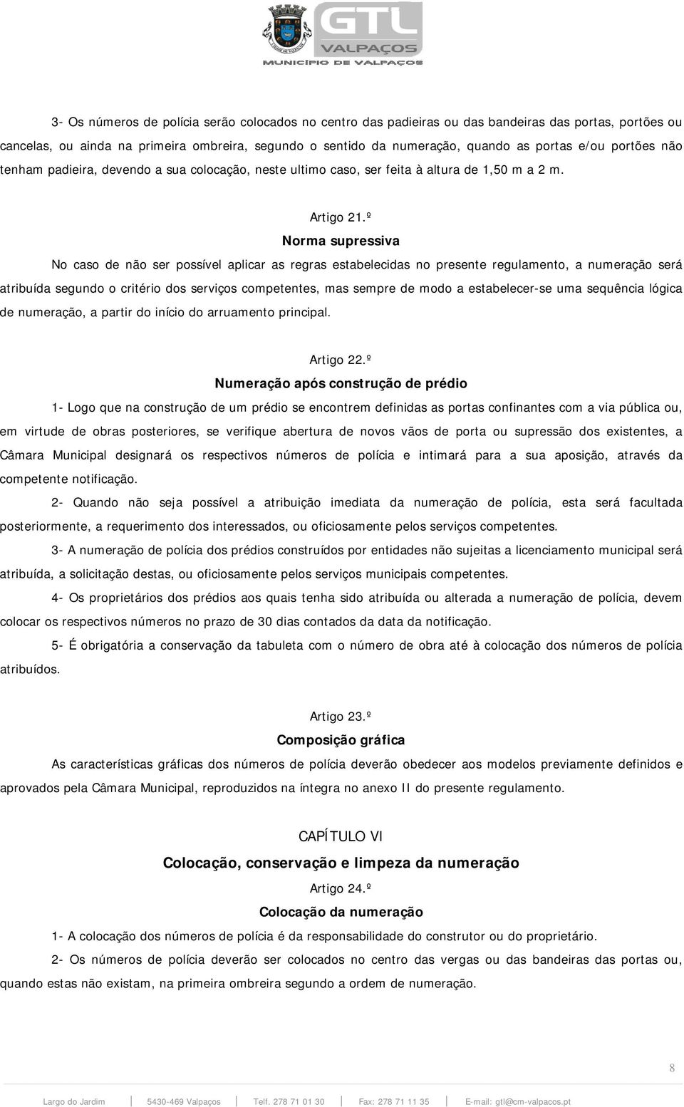 º Norma supressiva No caso de não ser possível aplicar as regras estabelecidas no presente regulamento, a numeração será atribuída segundo o critério dos serviços competentes, mas sempre de modo a