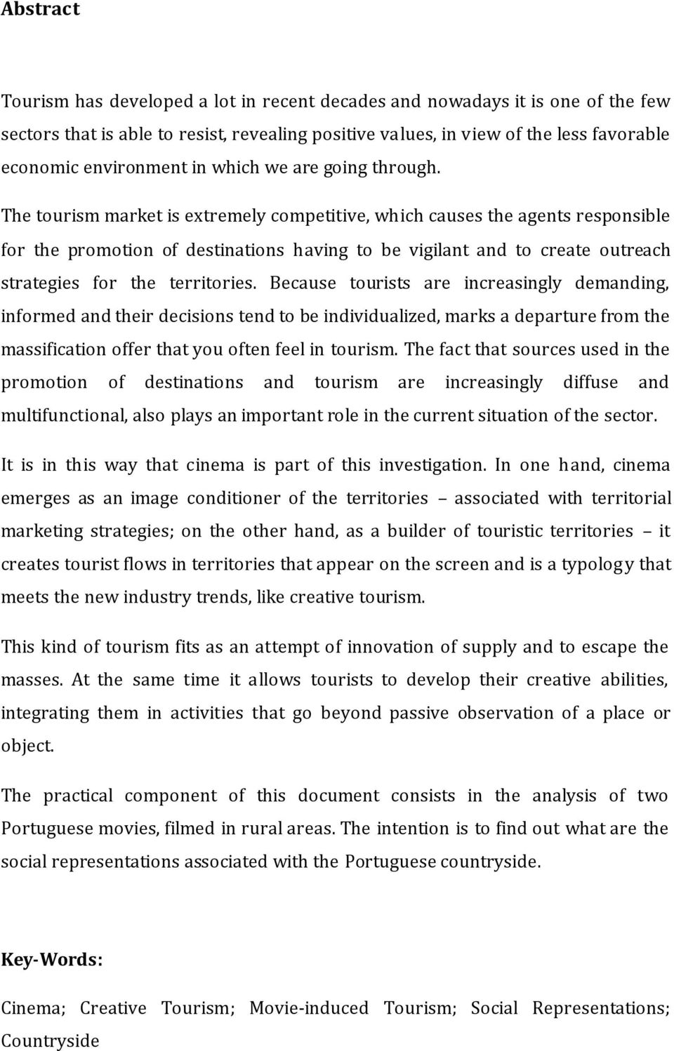 The tourism market is extremely competitive, which causes the agents responsible for the promotion of destinations having to be vigilant and to create outreach strategies for the territories.