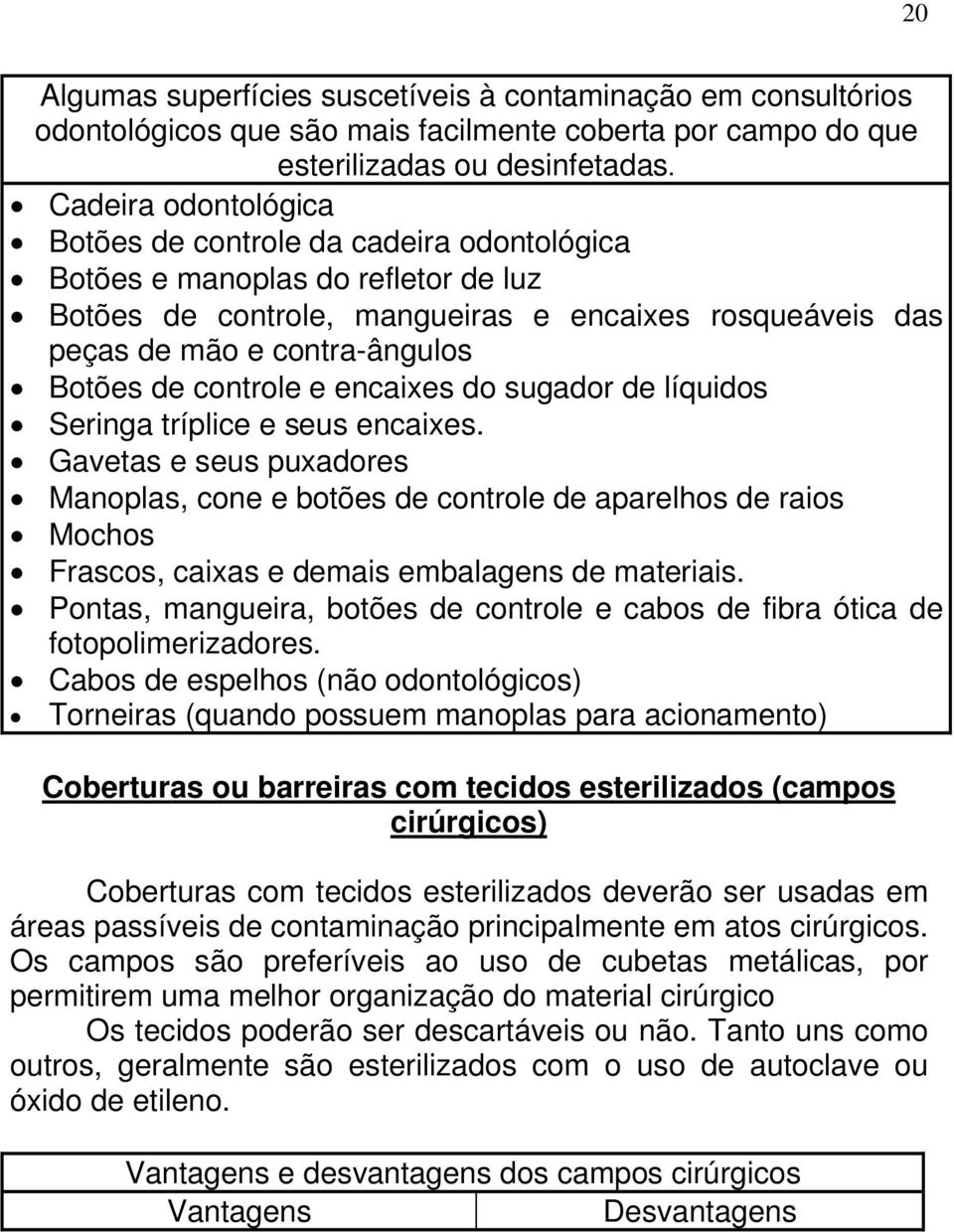 controle e encaixes do sugador de líquidos Seringa tríplice e seus encaixes.