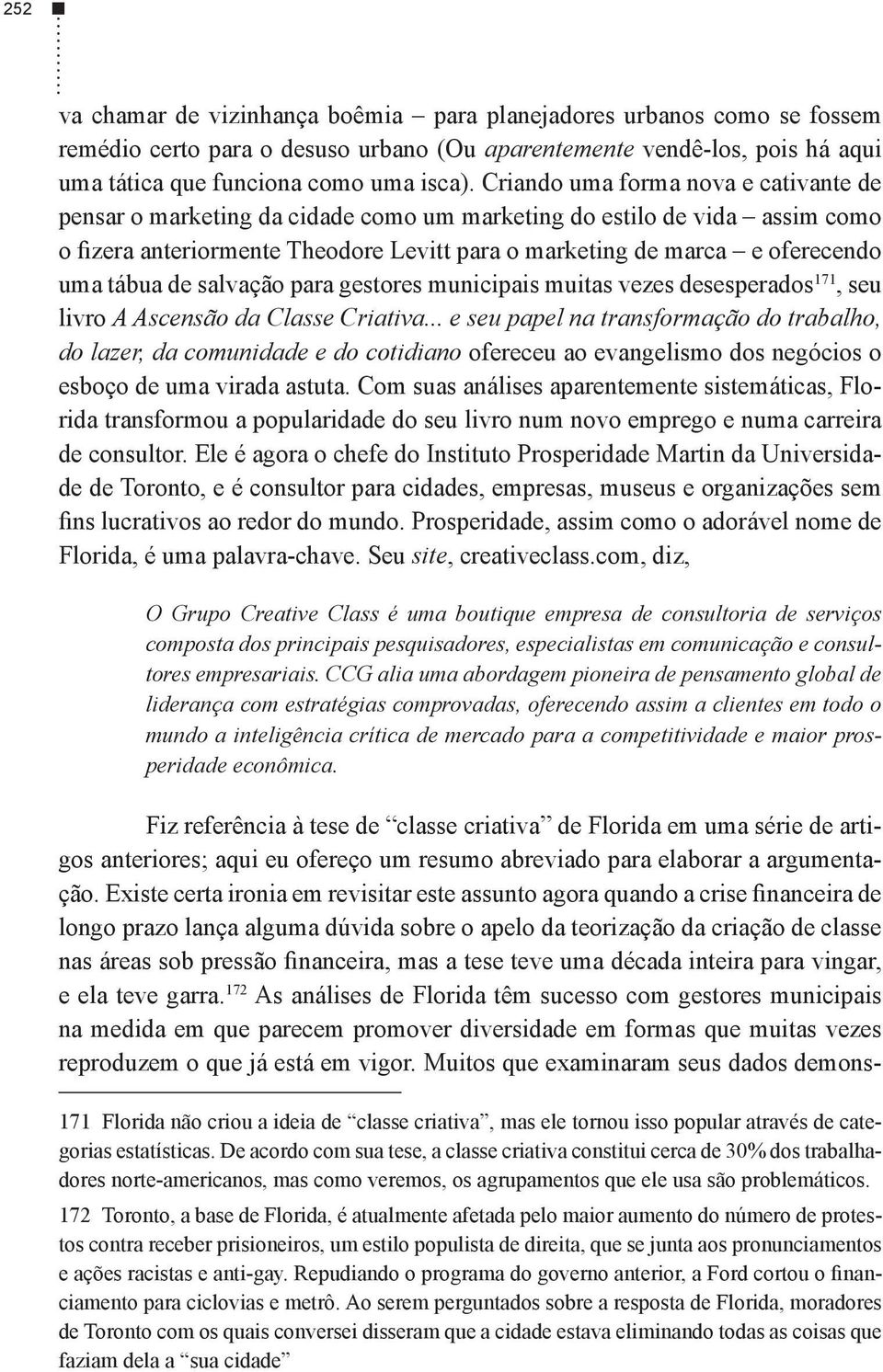 livro A Ascensão da Classe Criativa... e seu papel na transformação do trabalho, do lazer, da comunidade e do cotidiano ofereceu ao evangelismo dos negócios o esboço de uma virada astuta.