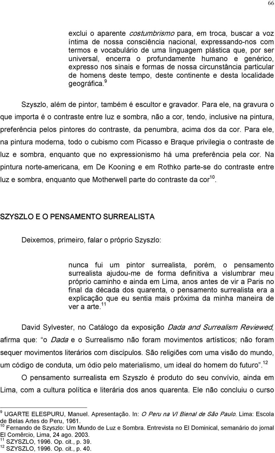 9 Szyszlo, além de pintor, também é escultor e gravador.