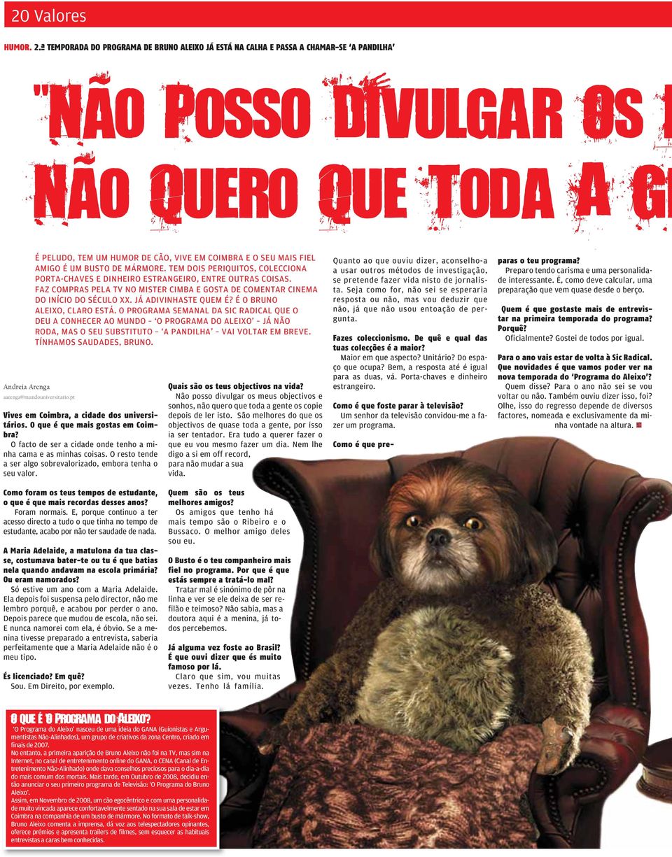 ª TEMPORADA DO PROGRAMA DE BRUNO ALEIXO JÁ ESTÁ NA CALHA E PASSA A CHAMAR-SE A PANDILHA Não Quero Que Toda A Ge É PELUDO, TEM UM HUMOR DE CÃO, VIVE EM COIMBRA E O SEU MAIS FIEL AMIGO É UM BUSTO DE