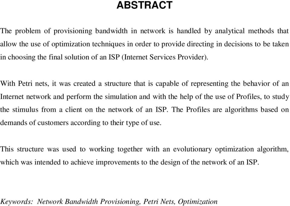 With Petri nets, it was created a structure that is capable of representing the behavior of an Internet network and perform the simulation and with the help of the use of Profiles, to study the