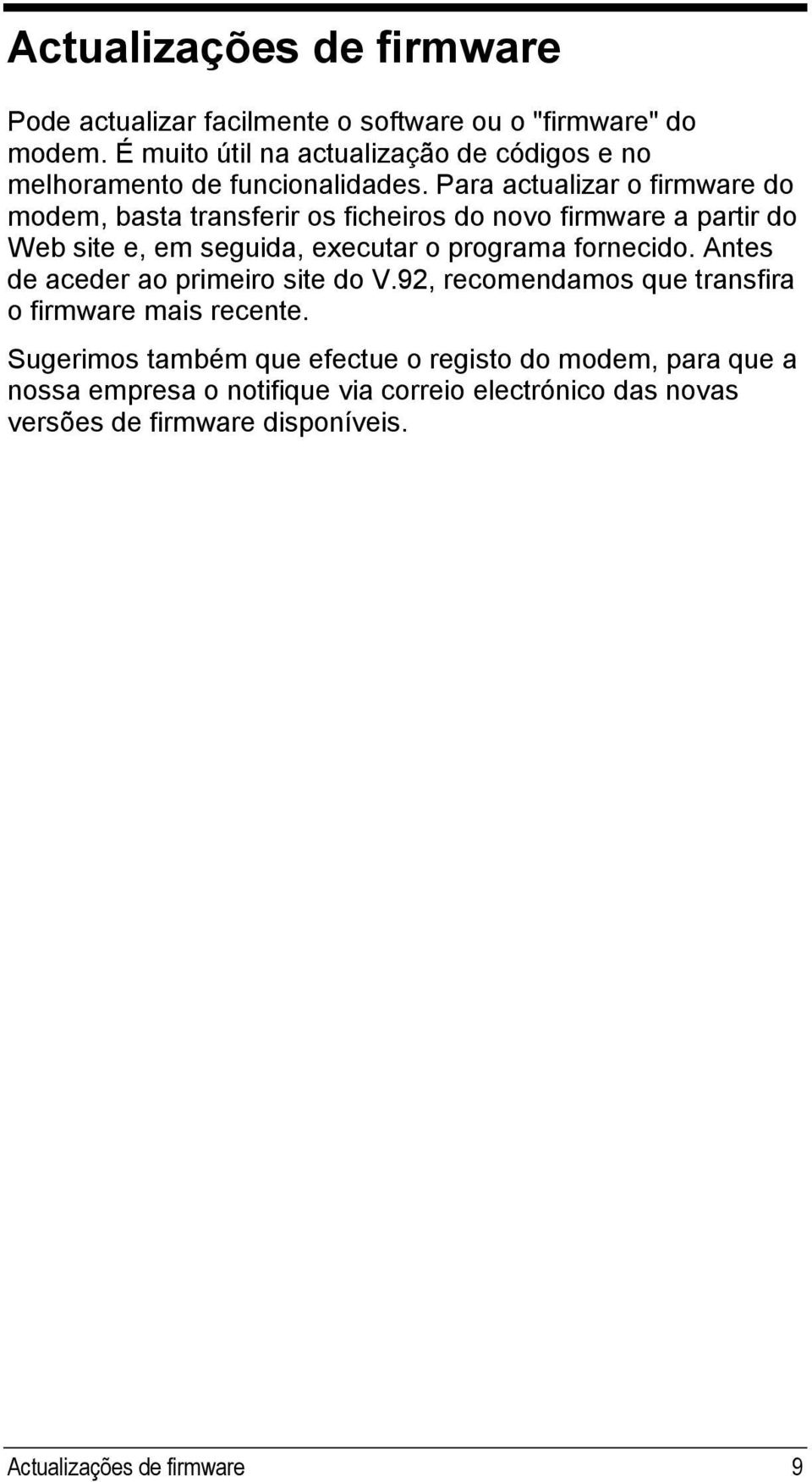 Para actualizar o firmware do modem, basta transferir os ficheiros do novo firmware a partir do Web site e, em seguida, executar o programa