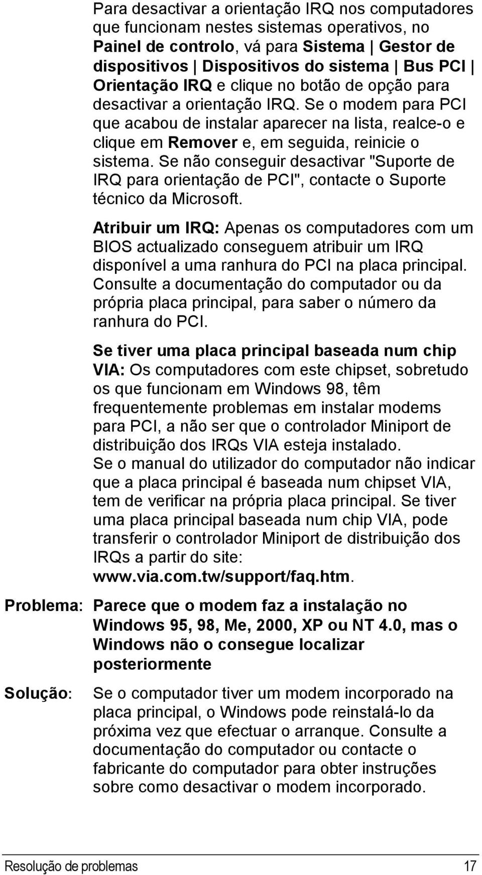 Se não conseguir desactivar "Suporte de IRQ para orientação de PCI", contacte o Suporte técnico da Microsoft.