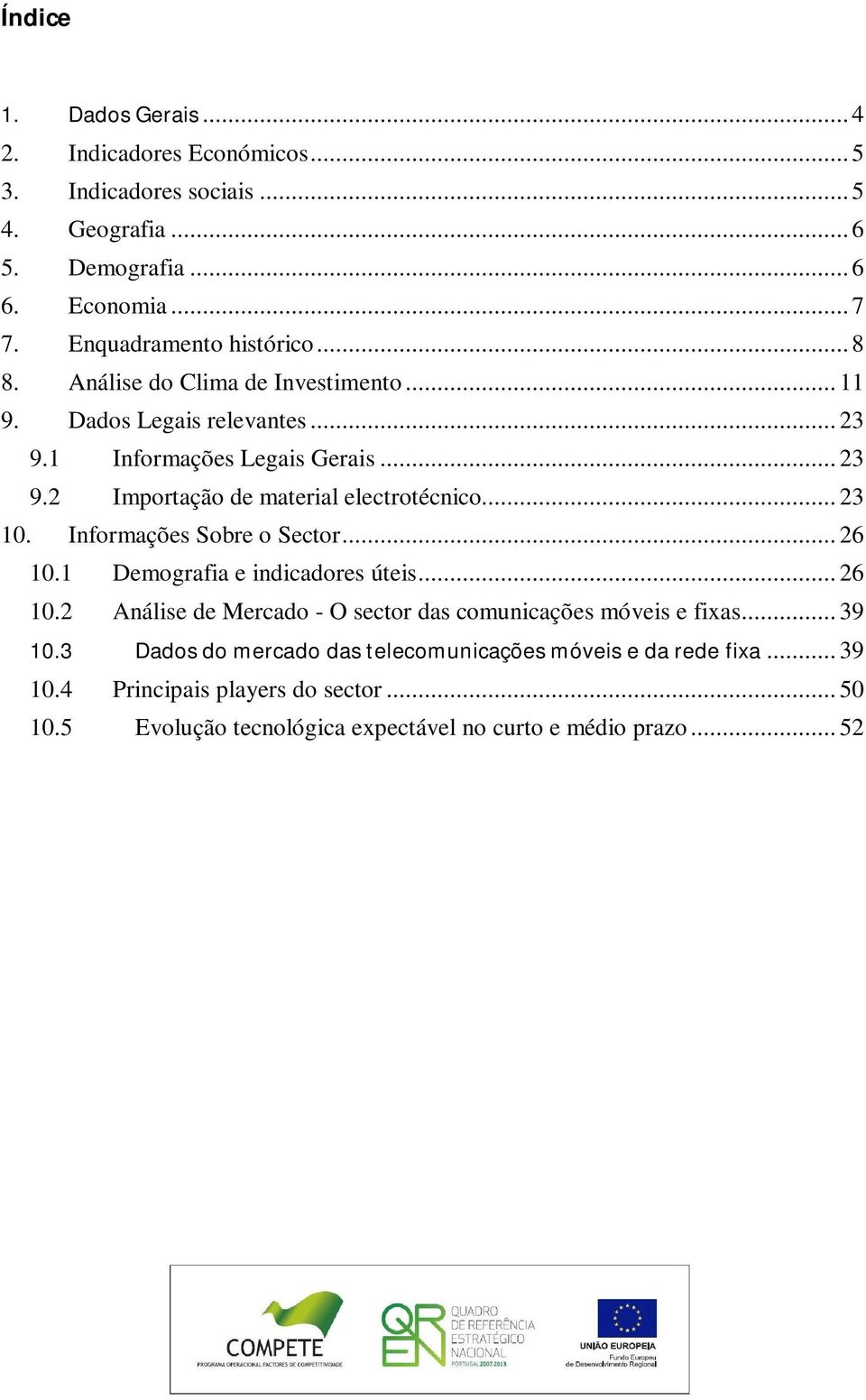 .. 23 10. Informações Sobre o Sector... 26 10.1 Demografia e indicadores úteis... 26 10.2 Análise de Mercado - O sector das comunicações móveis e fixas... 39 10.