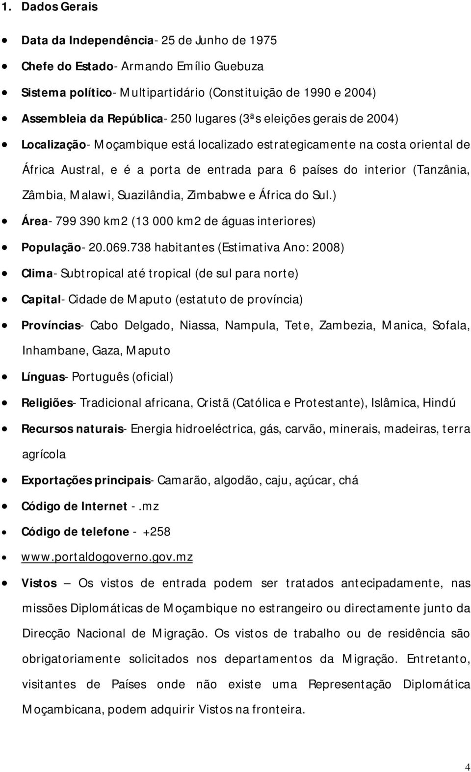 Suazilândia, Zimbabwe e África do Sul.) Área- 799 390 km2 (13 000 km2 de águas interiores) População- 20.069.