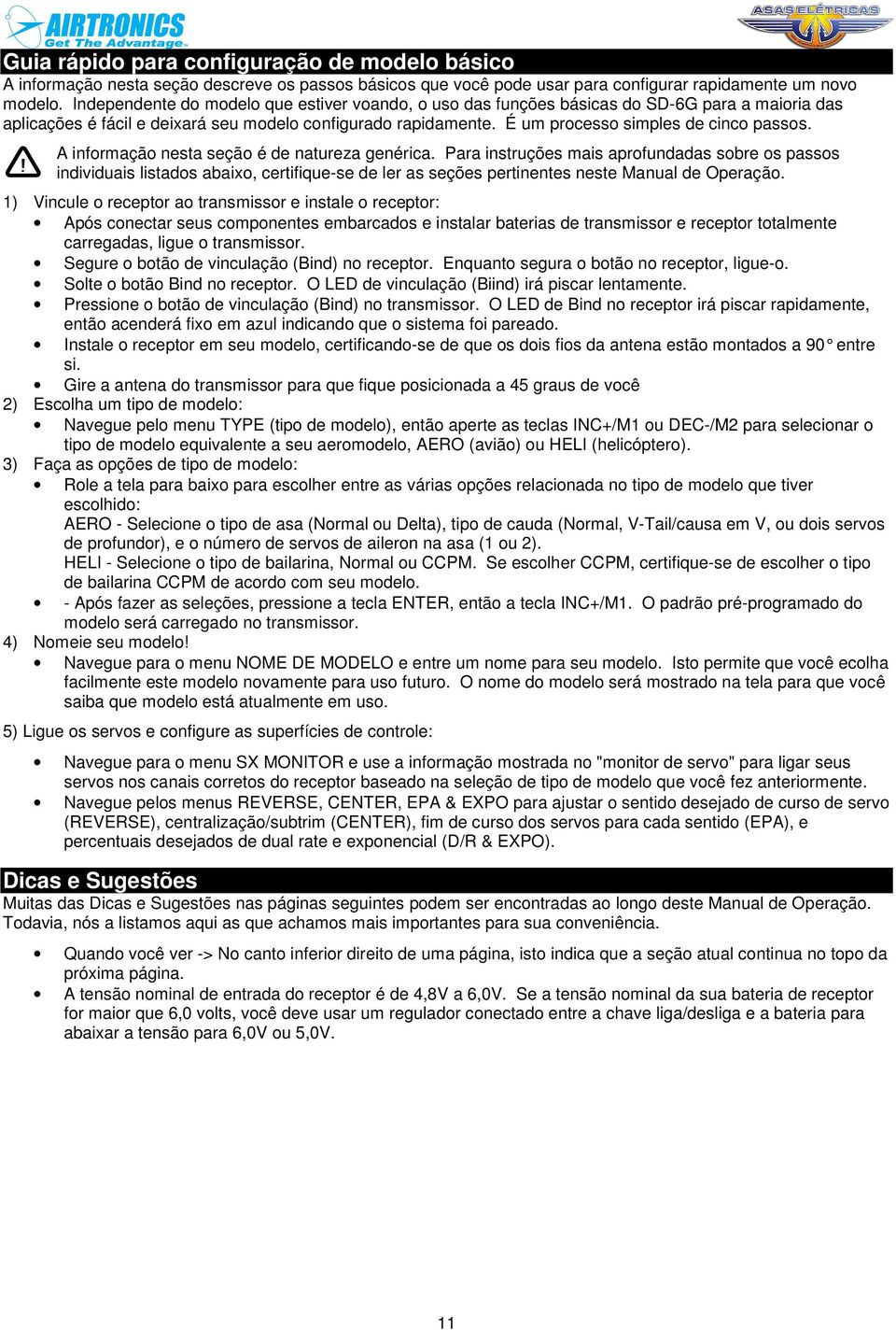 A informação nesta seção é de natureza genérica. Para instruções mais aprofundadas sobre os passos individuais listados abaixo, certifique-se de ler as seções pertinentes neste Manual de Operação.