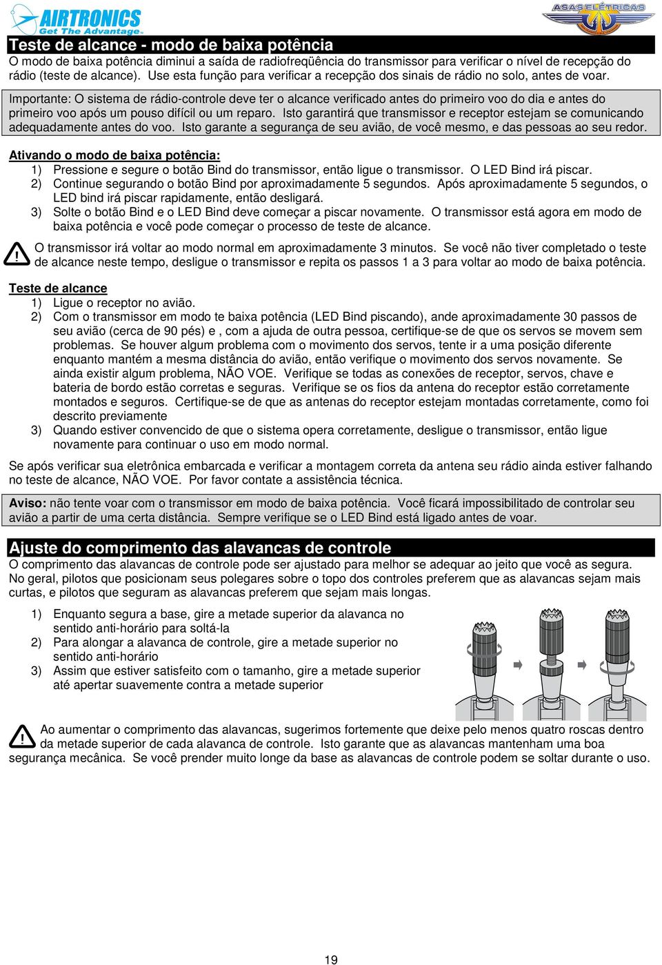 Importante: O sistema de rádio-controle deve ter o alcance verificado antes do primeiro voo do dia e antes do primeiro voo após um pouso difícil ou um reparo.