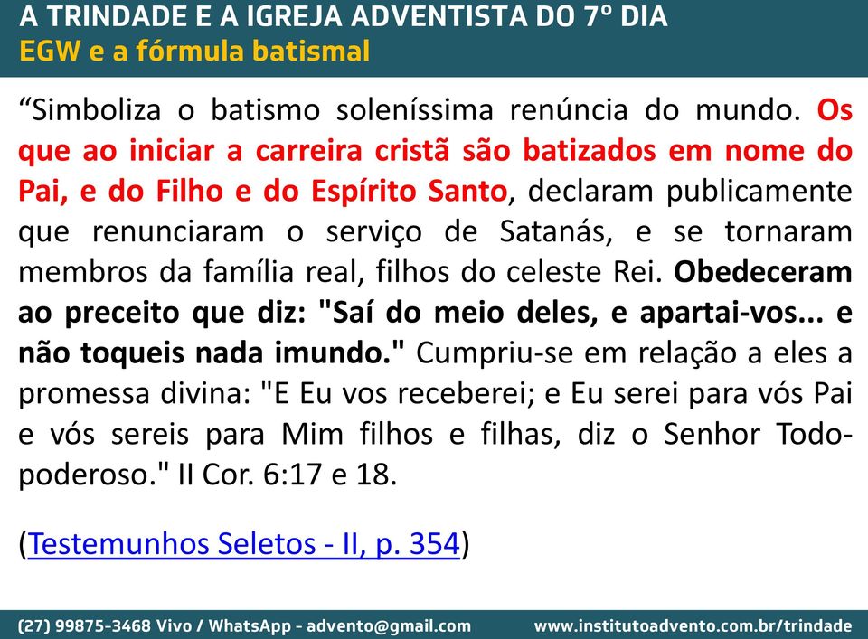 Satanás, e se tornaram membros da família real, filhos do celeste Rei. Obedeceram ao preceito que diz: "Saí do meio deles, e apartai-vos.