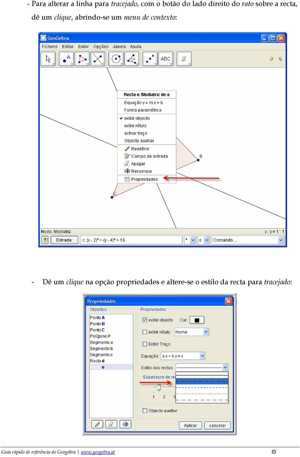 - Dê um clique na opção propriedades e altere-se o estilo da recta