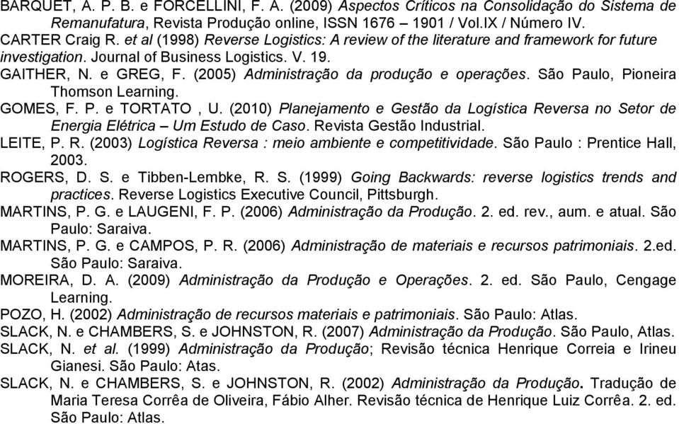(2005) Administração da produção e operações. São Paulo, Pioneira Thomson Learning. GOMES, F. P. e TORTATO, U.
