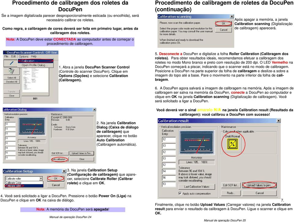 Procedimento de calibragem de roletes da DocuPen (continuação) Após apagar a memória, a janela Calibration scanning (Digitalização de calibragem) aparecerá. 1.