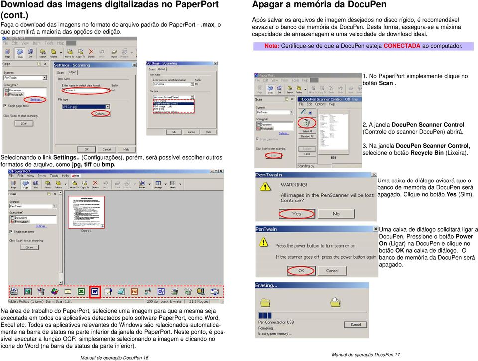 Desta forma, assegura-se a máxima capacidade de armazenagem e uma velocidade de download ideal. Nota: Certifique-se de que a DocuPen esteja CONECTADA ao computador. 1.