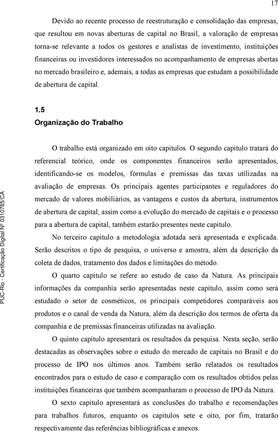 possibilidade de abertura de capital. 1.5 Organização do Trabalho O trabalho está organizado em oito capítulos.