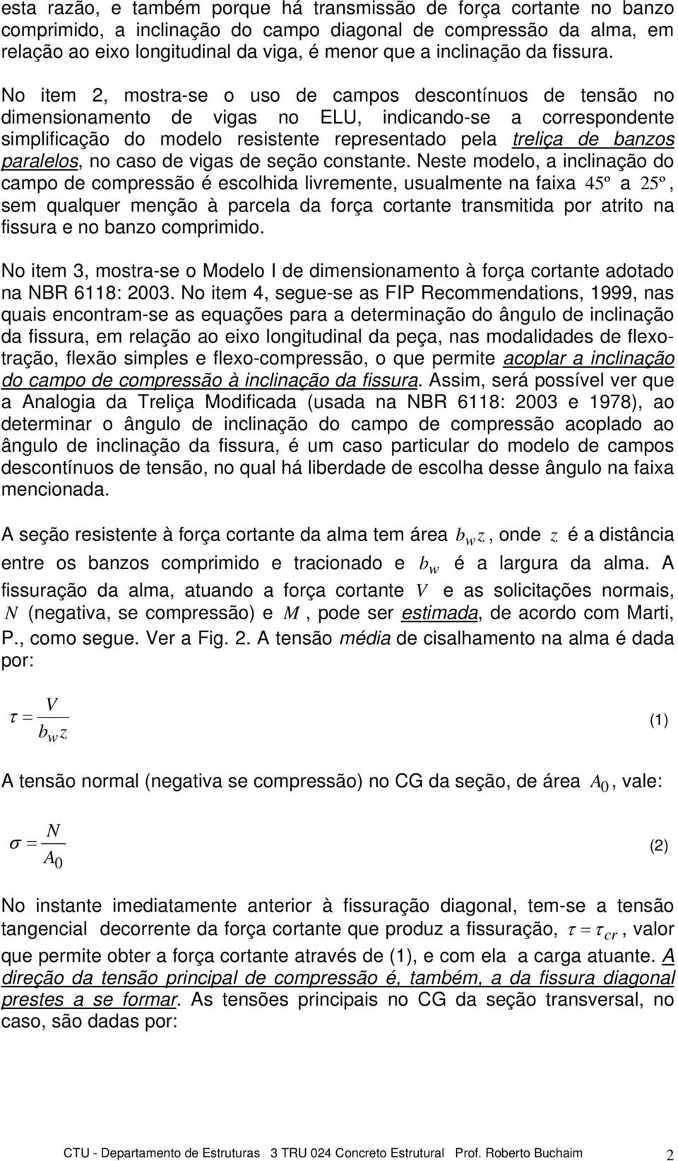 No item, mostra-se o uso de campos descontínuos de tensão no dimensionamento de vigas no ELU, indicando-se a correspondente simpliicação do modelo resistente representado pela treliça de banzos