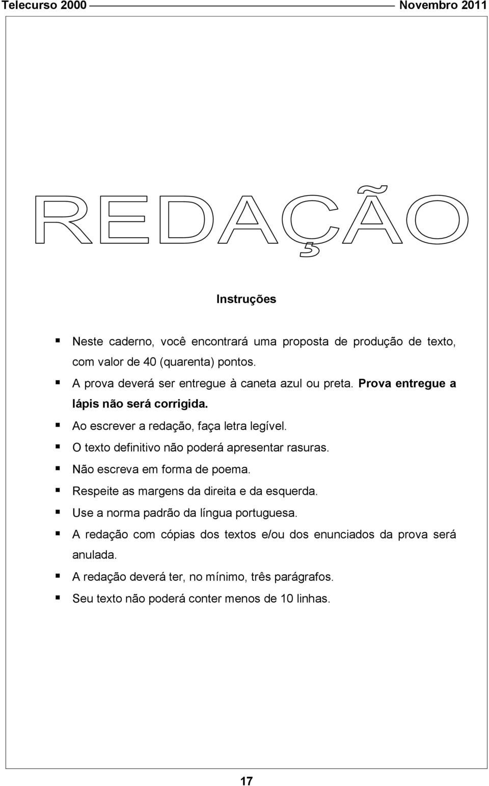 O texto definitivo não poderá apresentar rasuras. Não escreva em forma de poema. Respeite as margens da direita e da esquerda.