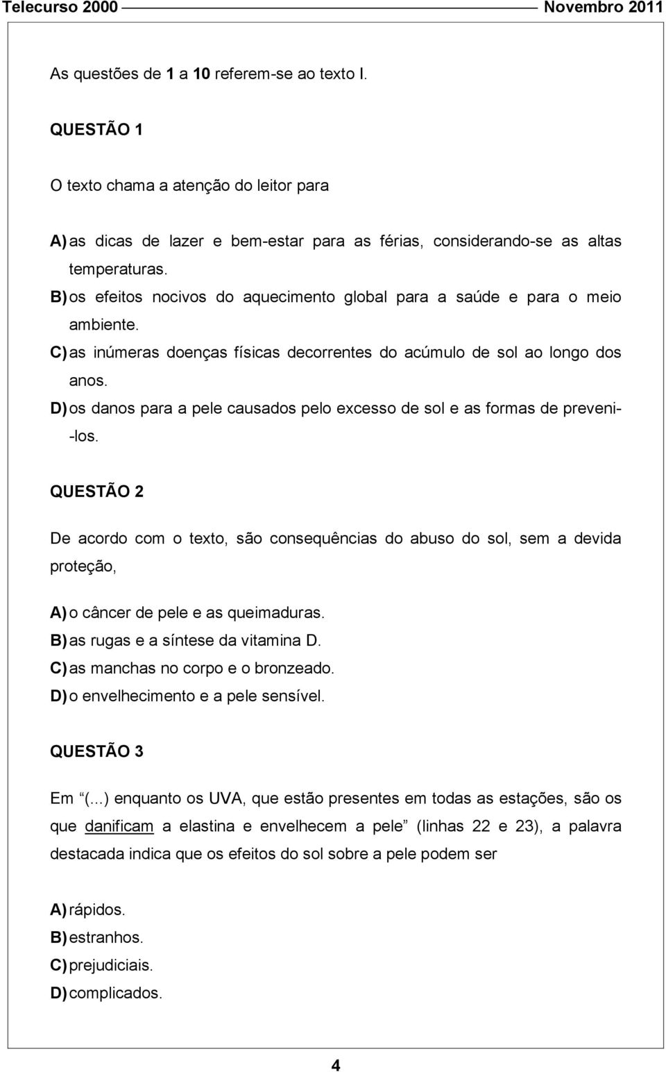 D) os danos para a pele causados pelo excesso de sol e as formas de preveni- -los.