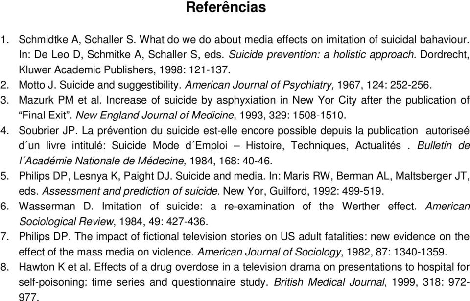 Increase of suicide by asphyxiation in New Yor City after the publication of Final Exit. New England Journal of Medicine, 1993, 329: 1508-1510. 4. Soubrier JP.