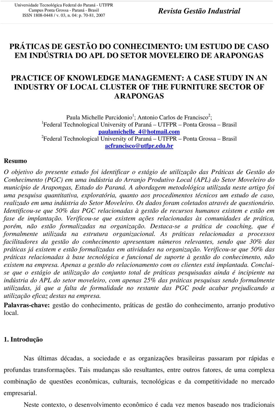 THE FURNITURE SECTOR OF ARAPONGAS Resumo Paula Michelle Purcidonio 1 ; Antonio Carlos de Francisco 2 ; 1 Federal Technological University of Paraná UTFPR Ponta Grossa Brasil paulamichelle_4@hotmail.