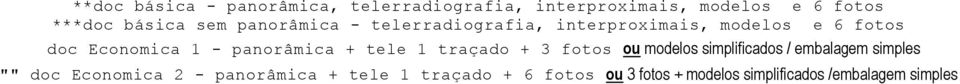 panorâmica + tele 1 traçado + 3 fotos ou modelos simplificados / embalagem simples "" doc