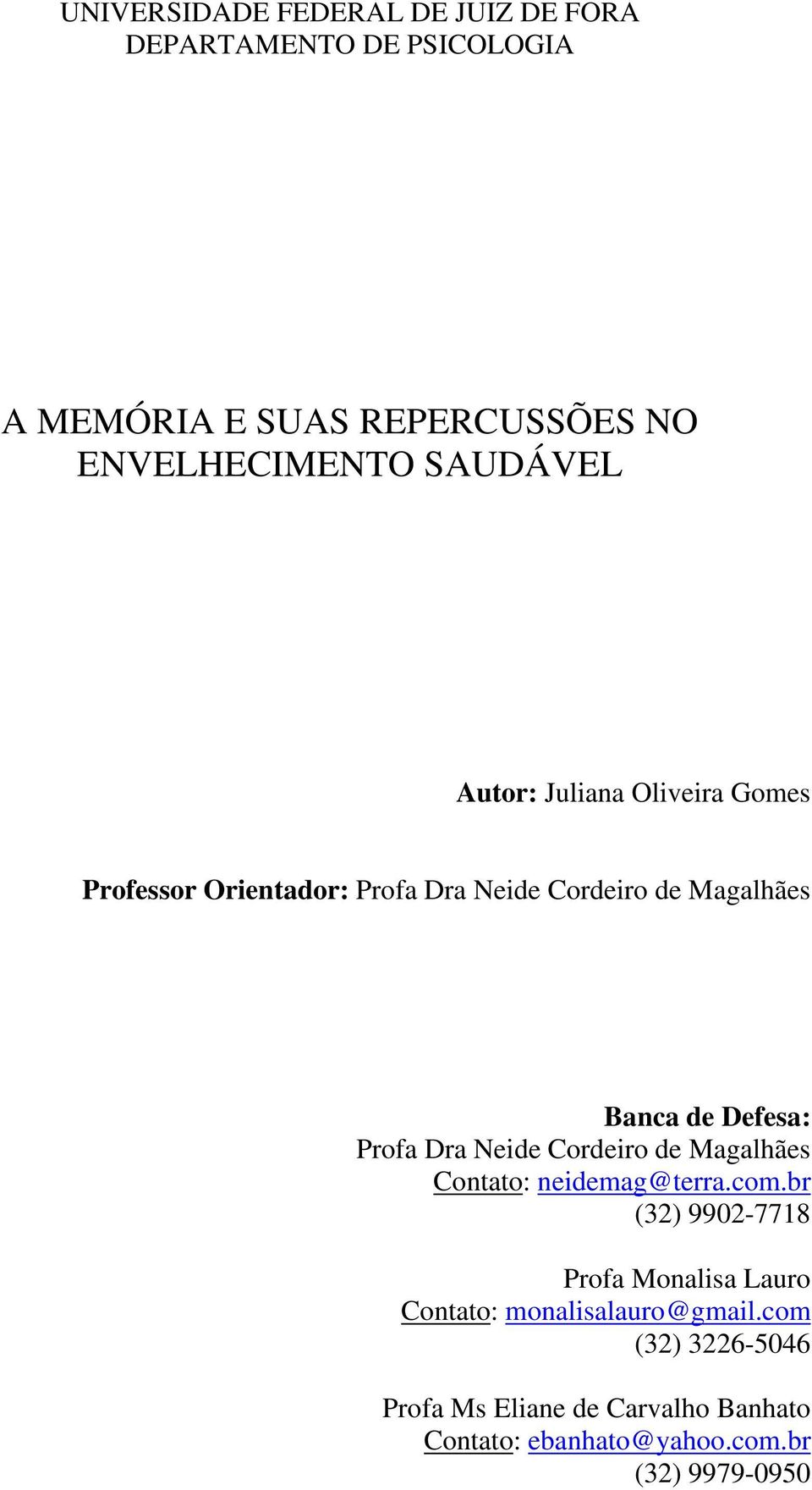 Profa Dra Neide Cordeiro de Magalhães Contato: neidemag@terra.com.