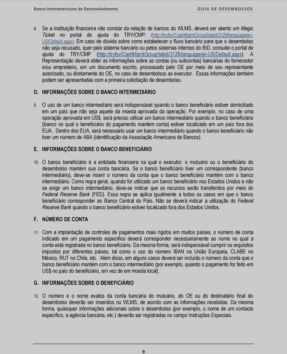 Em caso de dúvida sobre como estabelecer o fluxo bancário para que o desembolso não seja recusado, quer pelo sistema bancário ou pelos sistemas internos do BID, consulte o portal de ajuda do TRY/CMP