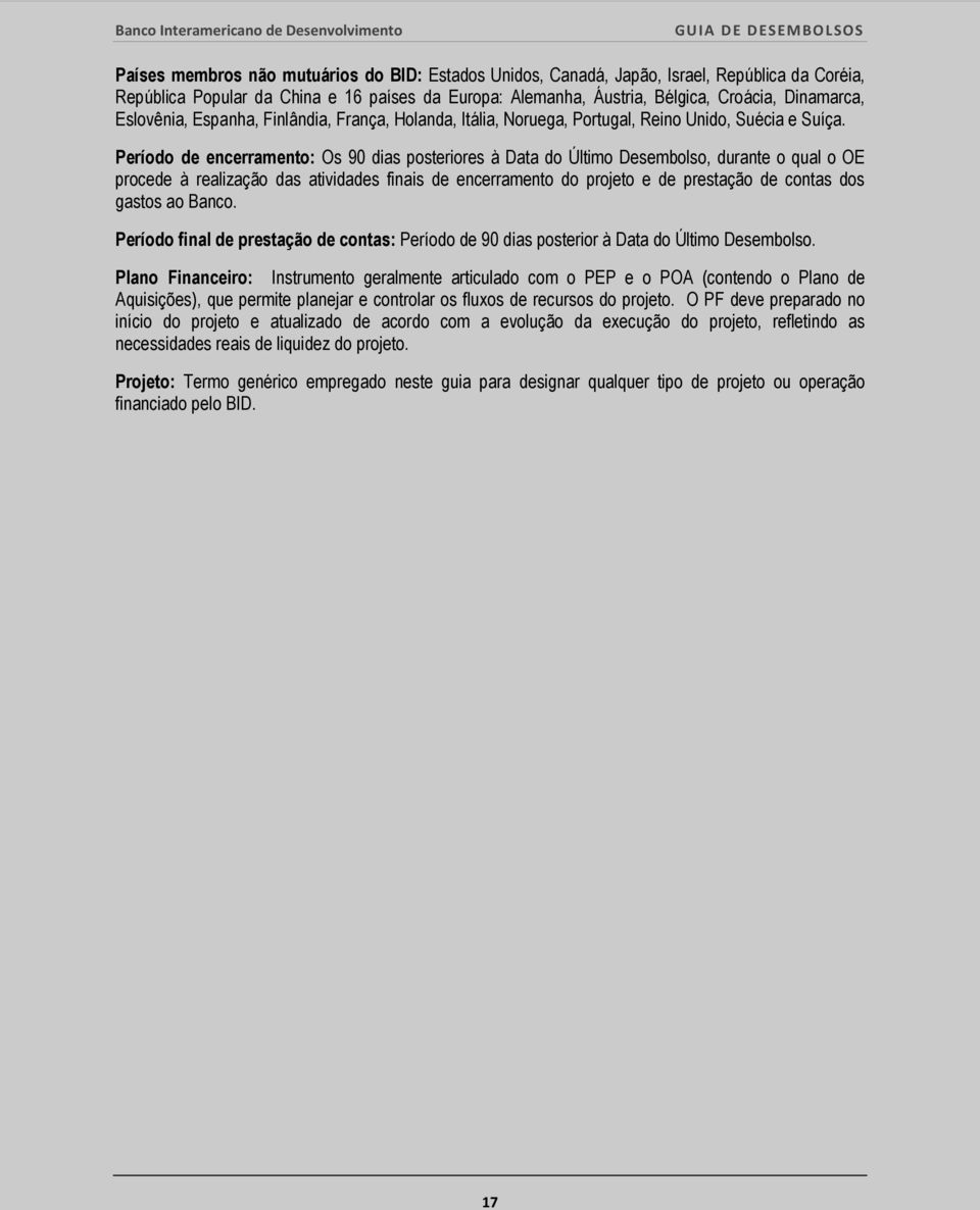 Período de encerramento: Os 90 dias posteriores à Data do Último Desembolso, durante o qual o OE procede à realização das atividades finais de encerramento do projeto e de prestação de contas dos