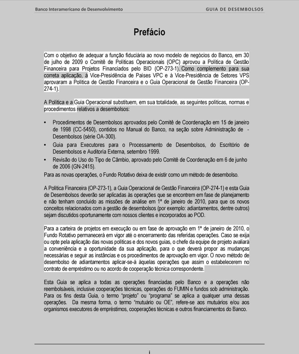 Como complemento para sua correta aplicação, à Vice-Presidência de Países VPC e à Vice-Presidência de Setores VPS aprovaram a Política de Gestão Financeira e o Guia Operacional de Gestão Financeira