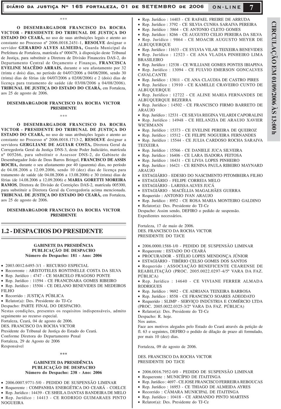 2451-1, RESOLVE designar o servidor GERARDO ALVES ALMEIDA, Guarda Municipal da Prefeitura de Fortaleza, matrícula nº 000479, à disposição deste Tribunal de Justiça, para substituir a Diretora de