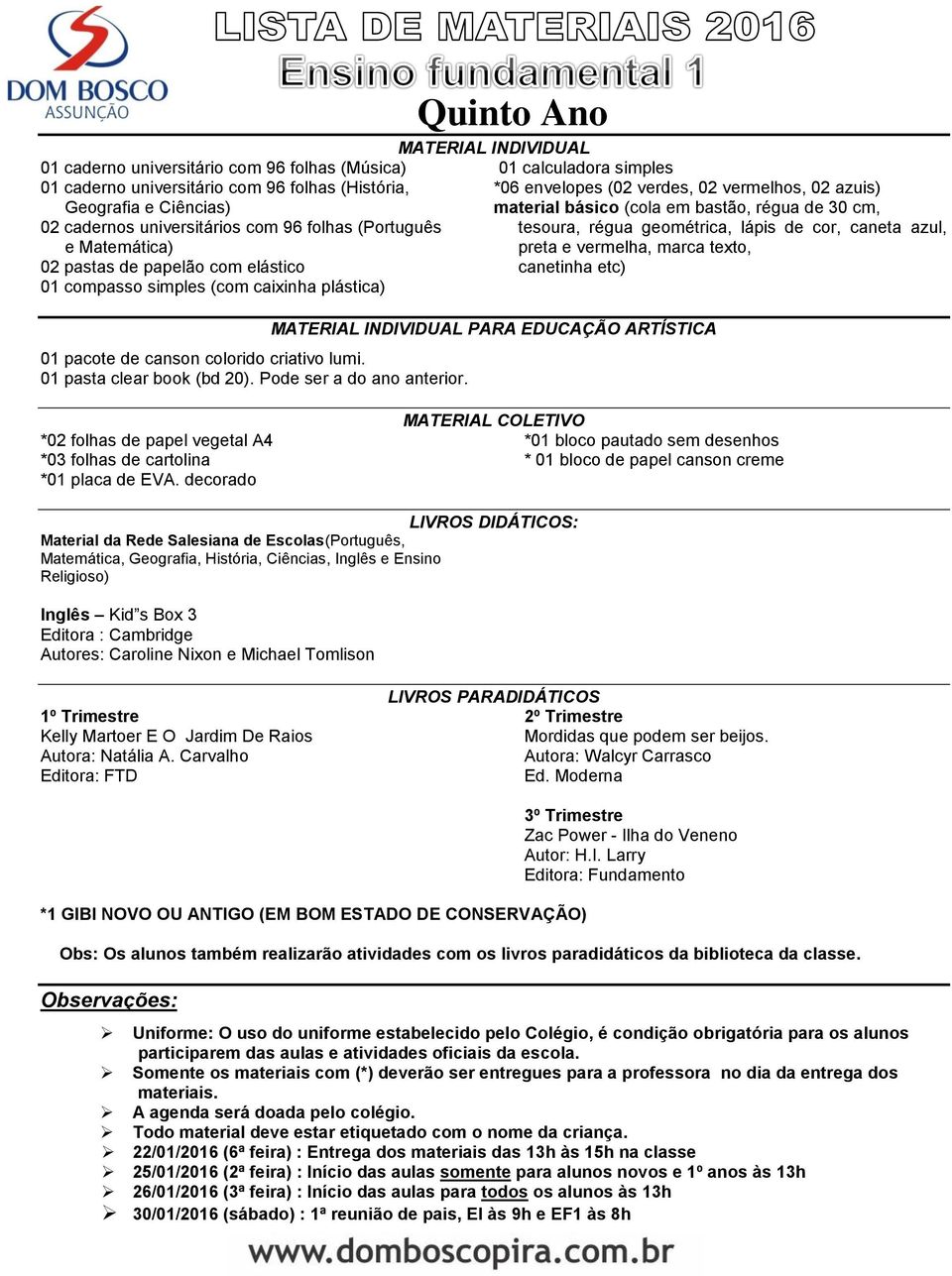 Quinto Ano MATERIAL INDIVIDUAL 01 calculadora simples *06 envelopes (02 verdes, 02 vermelhos, 02 azuis) material básico (cola em bastão, régua de 30 cm, tesoura, régua geométrica, lápis de cor,