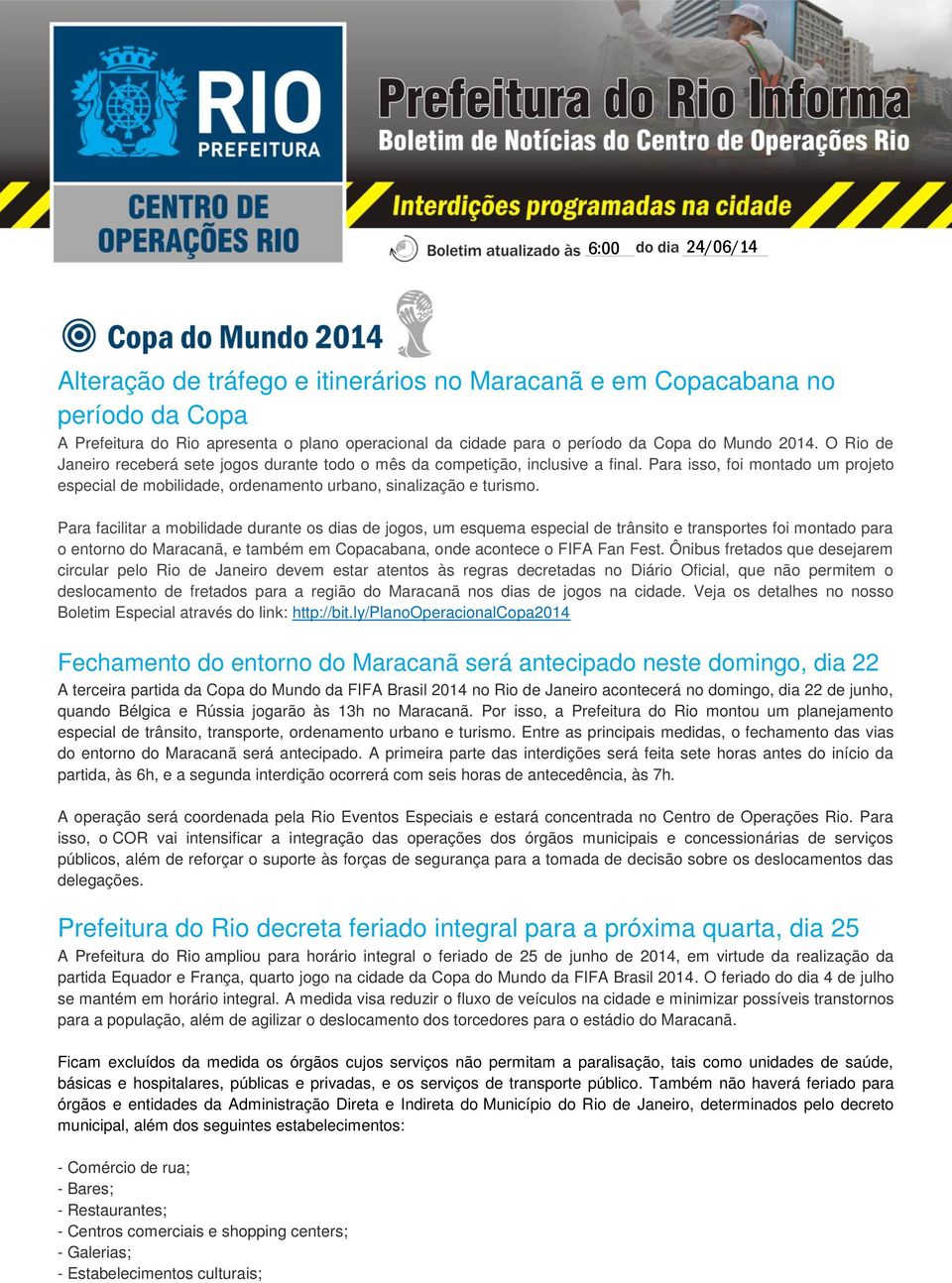 Para facilitar a mobilidade durante os dias de jogos, um esquema especial de trânsito e transportes foi montado para o entorno do Maracanã, e também em Copacabana, onde acontece o FIFA Fan Fest.