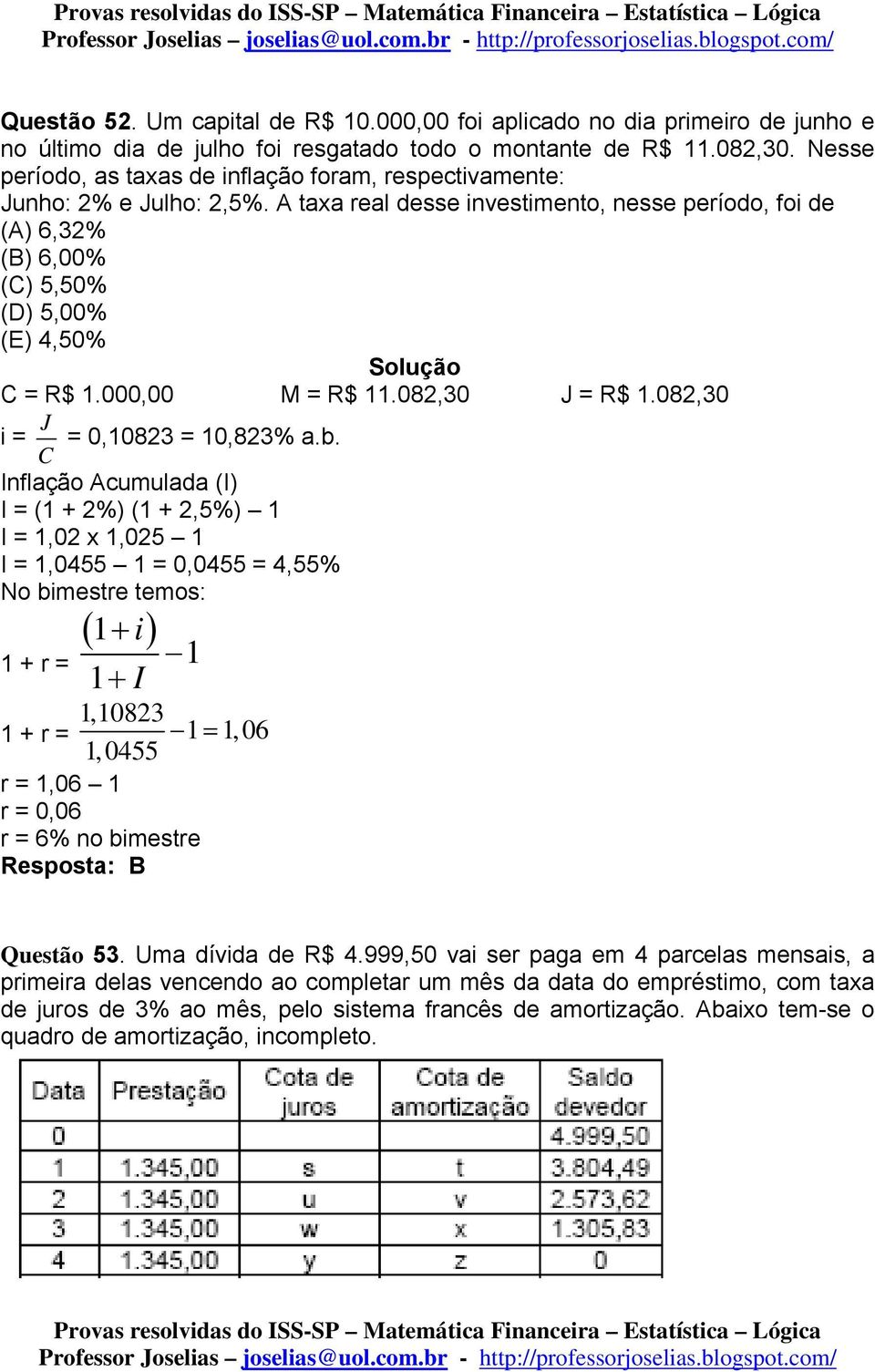 000,00 M = R$ 11.082,30 J = R$ 1.082,30 i = J = 0,10823 = 10,823% a.b.