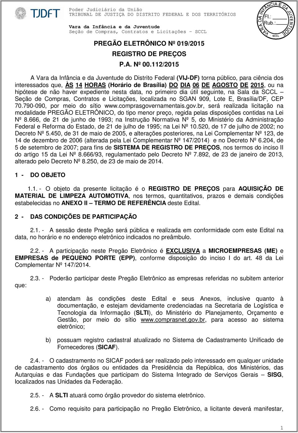 data, no primeiro dia útil seguinte, na Sala da SCCL Seção de Compras, Contratos e Licitações, localizada no SGAN 909, Lote E, Brasília/DF, CEP 70.790-090, por meio do sítio www.comprasgovernamentais.