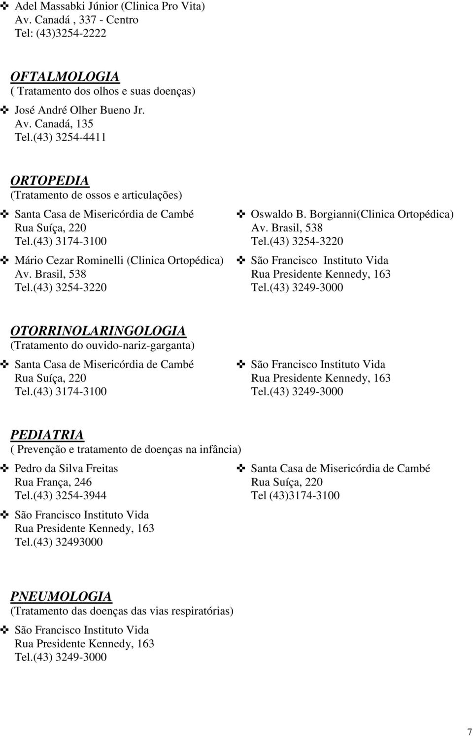 Borgianni(Clinica Ortopédica) Av. Brasil, 538 Tel.