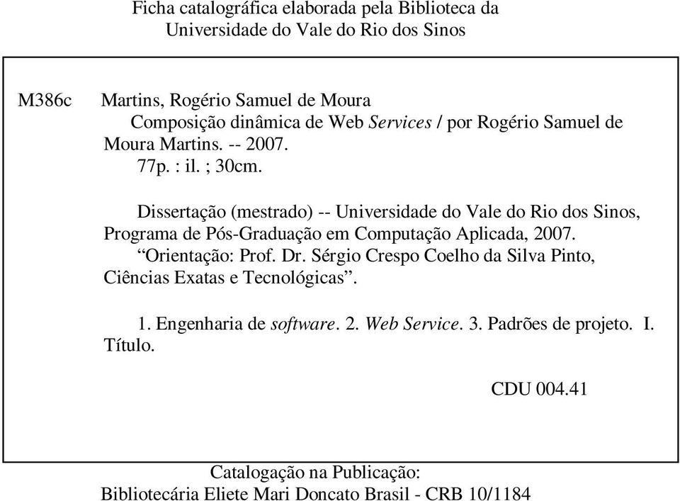Dissertação (mestrado) -- Universidade do Vale do Rio dos Sinos, Programa de Pós-Graduação em Computação Aplicada, 2007. Orientação: Prof. Dr.