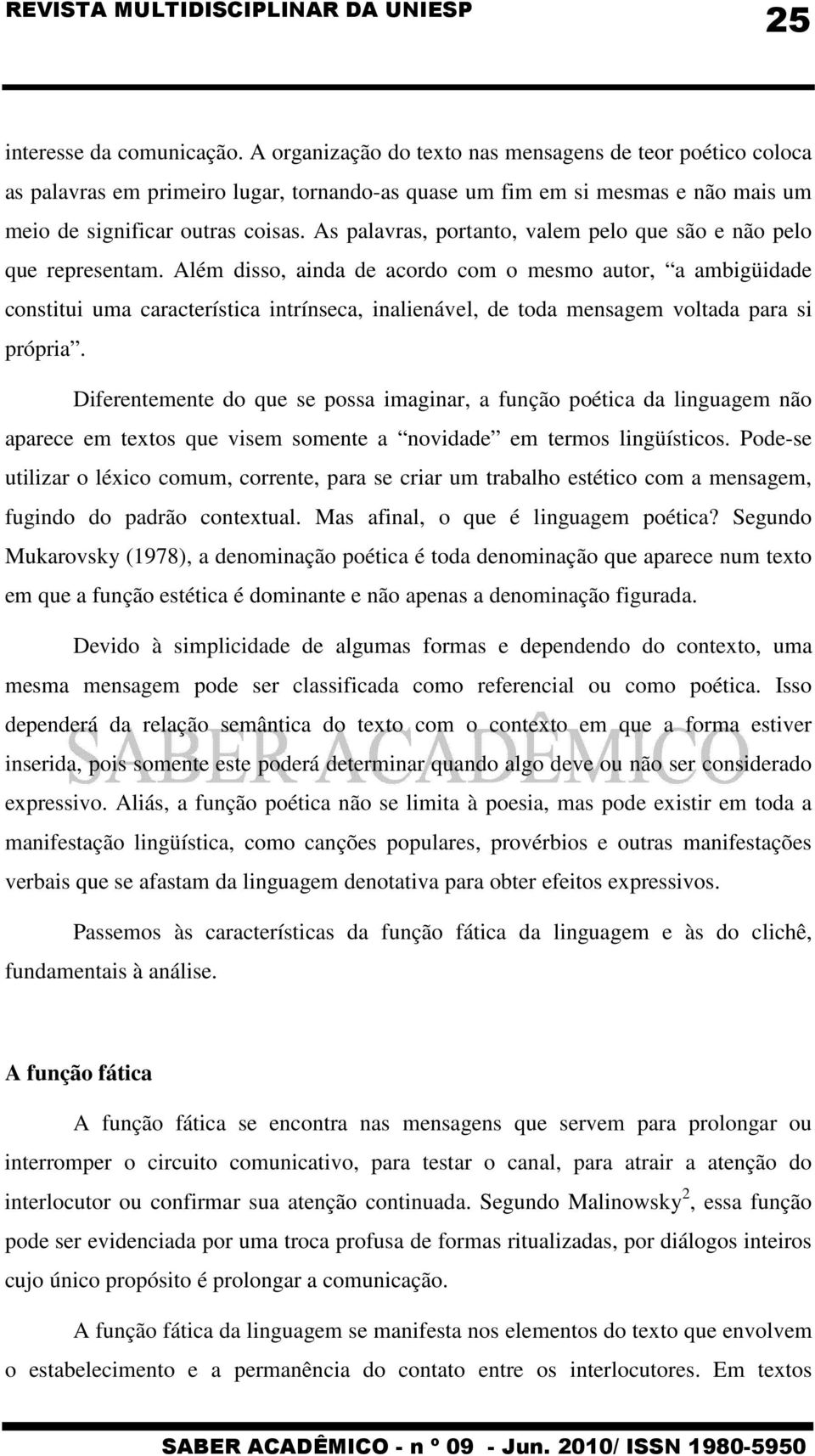 As palavras, portanto, valem pelo que são e não pelo que representam.