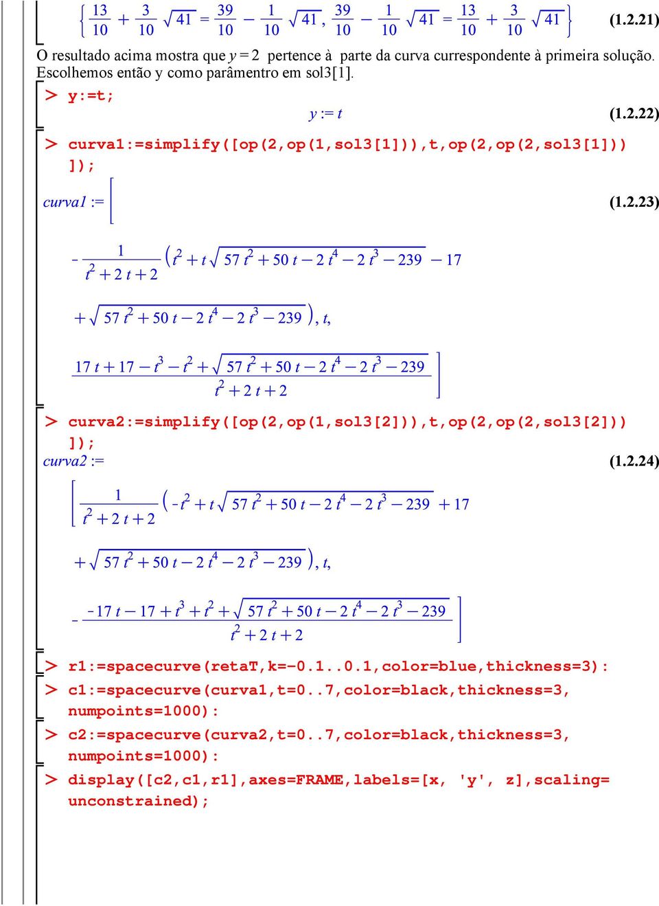 2.24) r1:=spacecurve(retat,k=-0.1..0.1,color=blue,thickness=3): c1:=spacecurve(curva1,t=0.